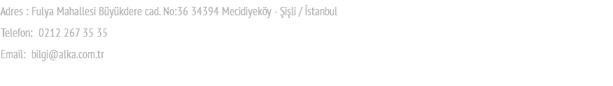 Adres : Fulya Mahallesi Büyükdere cad. No:36 34394 Mecidiyeköy - Şişli / İstanbul Telefon: 0212 267 35 35 Email: bilgi@alka.com.tr 